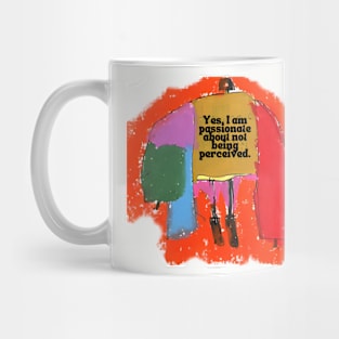 Yes, I'm passionate about not being perceived Mug